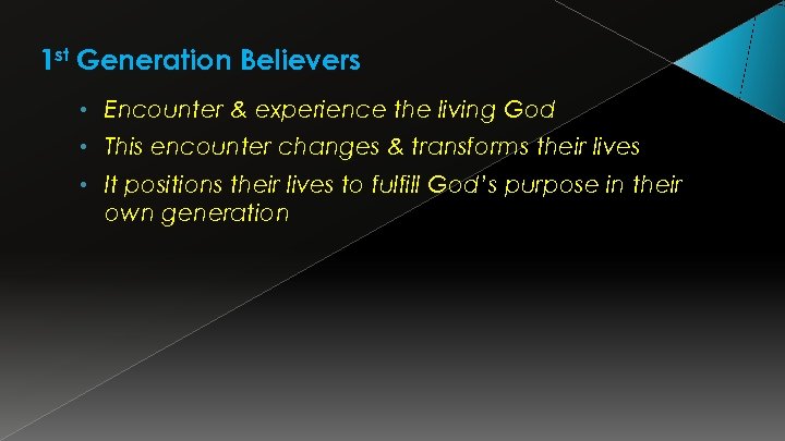 1 st Generation Believers • Encounter & experience the living God • This encounter