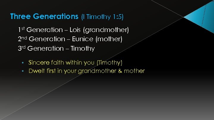 Three Generations (I Timothy 1: 5) 1 st Generation – Lois (grandmother) 2 nd