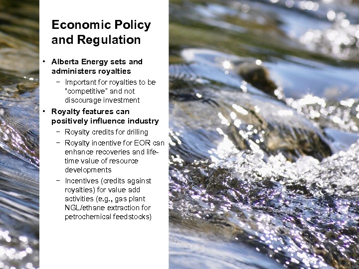 Economic Policy and Regulation • Alberta Energy sets and administers royalties − Important for