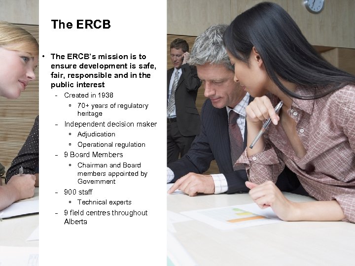The ERCB • The ERCB’s mission is to ensure development is safe, fair, responsible