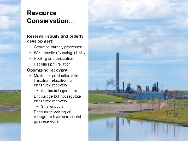 Resource Conservation… • Reservoir equity and orderly development − Common carrier, processor − Well