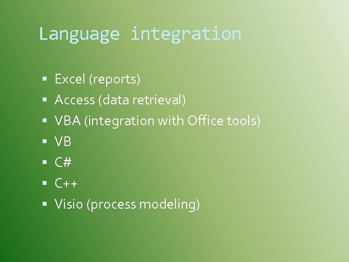 Language integration Excel (reports) Access (data retrieval) VBA (integration with Office tools) VB C#