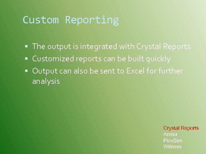 Custom Reporting The output is integrated with Crystal Reports Customized reports can be built