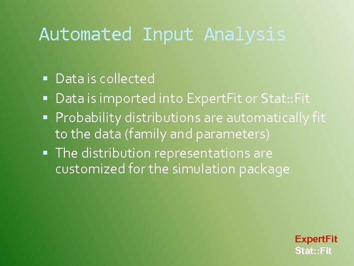 Automated Input Analysis Data is collected Data is imported into Expert. Fit or Stat: