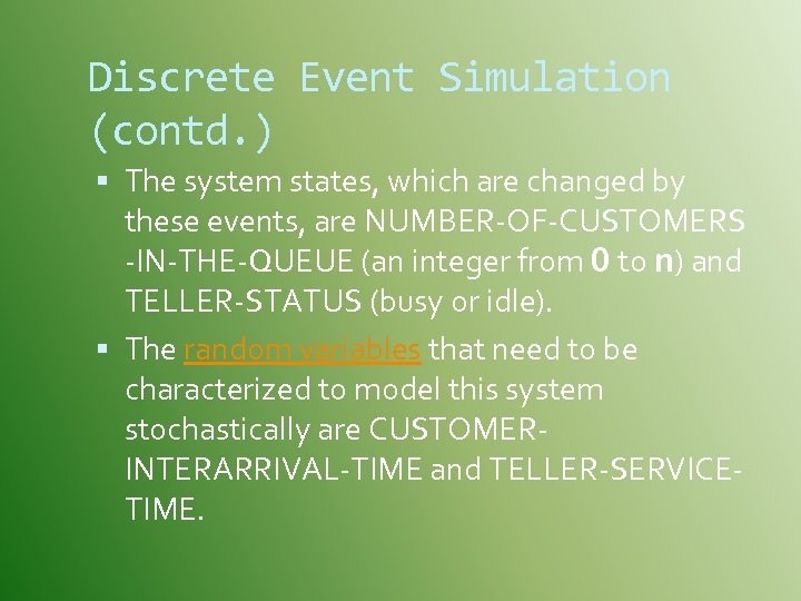 Discrete Event Simulation (contd. ) The system states, which are changed by these events,