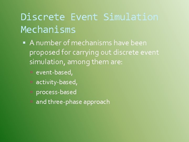 Discrete Event Simulation Mechanisms A number of mechanisms have been proposed for carrying out