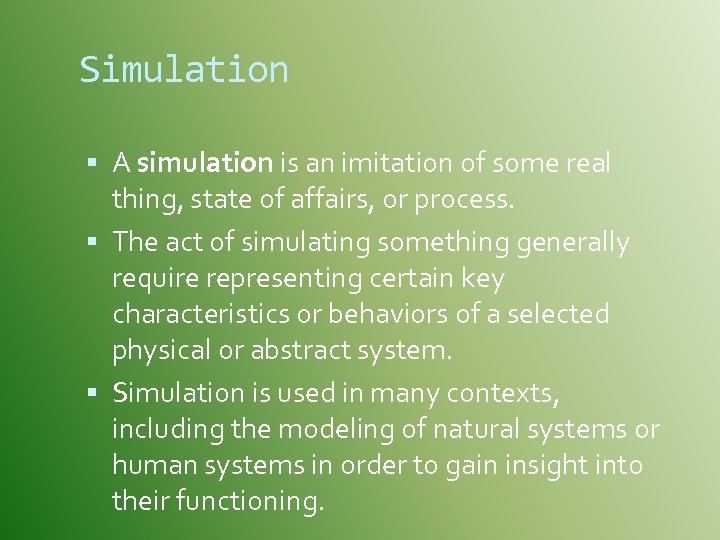 Simulation A simulation is an imitation of some real thing, state of affairs, or