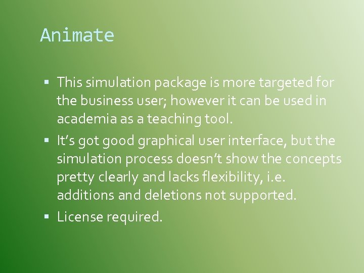 Animate This simulation package is more targeted for the business user; however it can