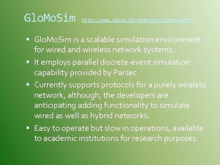 Glo. Mo. Sim http: //www. idsia. ch/~andrea/simtools. html Glo. Mo. Sim is a scalable