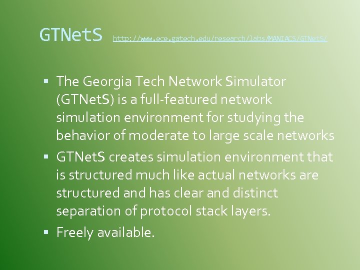 GTNet. S http: //www. ece. gatech. edu/research/labs/MANIACS/GTNet. S/ The Georgia Tech Network Simulator (GTNet.
