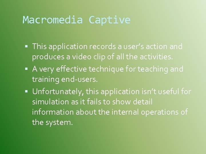 Macromedia Captive This application records a user’s action and produces a video clip of