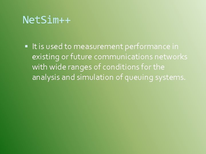 Net. Sim++ It is used to measurement performance in existing or future communications networks