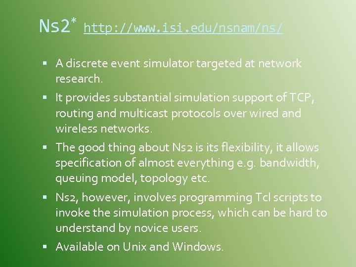 Ns 2* http: //www. isi. edu/nsnam/ns/ A discrete event simulator targeted at network research.