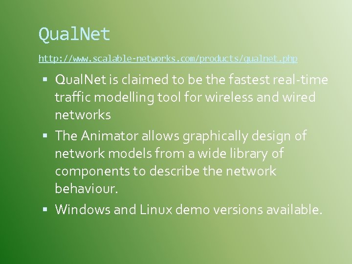 Qual. Net http: //www. scalable-networks. com/products/qualnet. php Qual. Net is claimed to be the