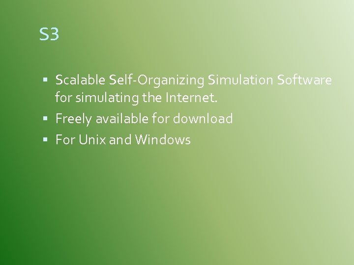 S 3 Scalable Self-Organizing Simulation Software for simulating the Internet. Freely available for download