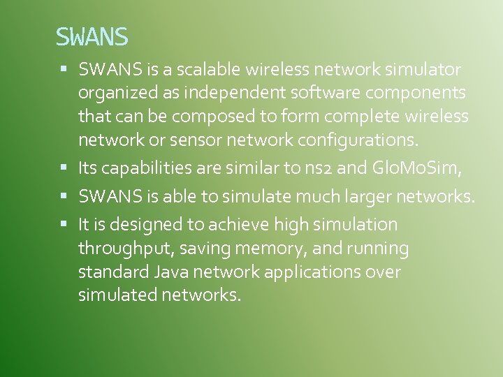 SWANS is a scalable wireless network simulator organized as independent software components that can