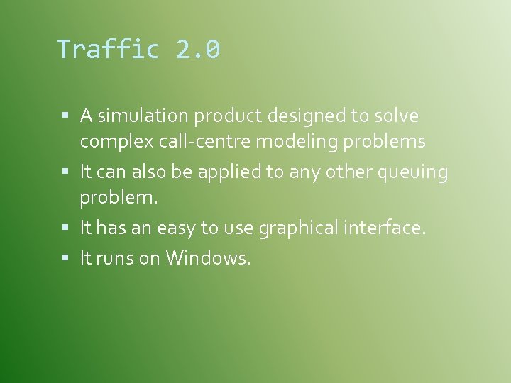 Traffic 2. 0 A simulation product designed to solve complex call-centre modeling problems It