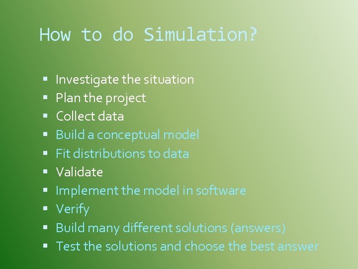 How to do Simulation? Investigate the situation Plan the project Collect data Build a