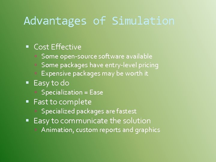 Advantages of Simulation Cost Effective Some open-source software available Some packages have entry-level pricing