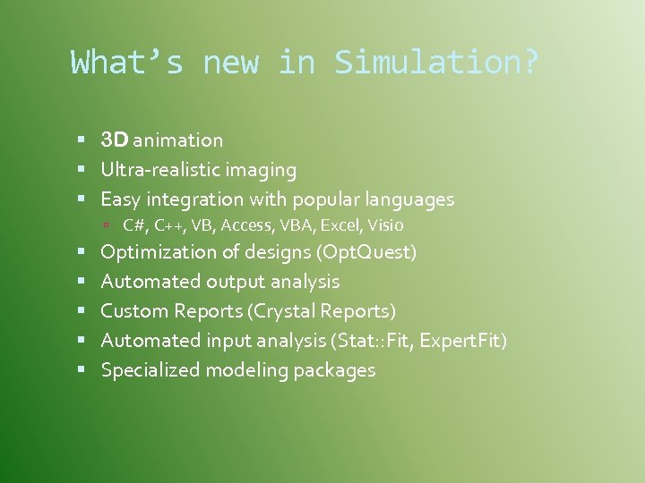 What’s new in Simulation? 3 D animation Ultra-realistic imaging Easy integration with popular languages