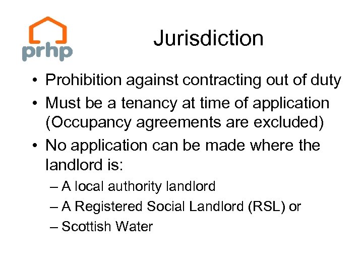 Jurisdiction • Prohibition against contracting out of duty • Must be a tenancy at