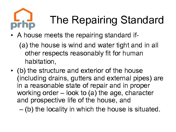 The Repairing Standard • A house meets the repairing standard if(a) the house is