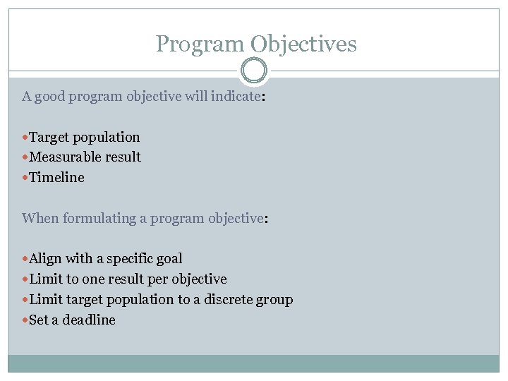 Program Objectives A good program objective will indicate: Target population Measurable result Timeline When