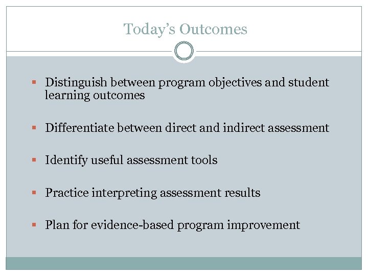 Today’s Outcomes § Distinguish between program objectives and student learning outcomes § Differentiate between