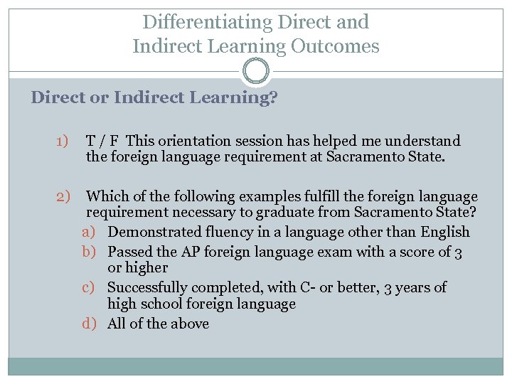 Differentiating Direct and Indirect Learning Outcomes Direct or Indirect Learning? 1) T / F