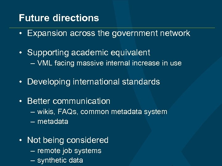 Future directions • Expansion across the government network • Supporting academic equivalent – VML