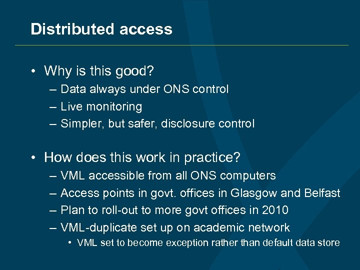 Distributed access • Why is this good? – Data always under ONS control –