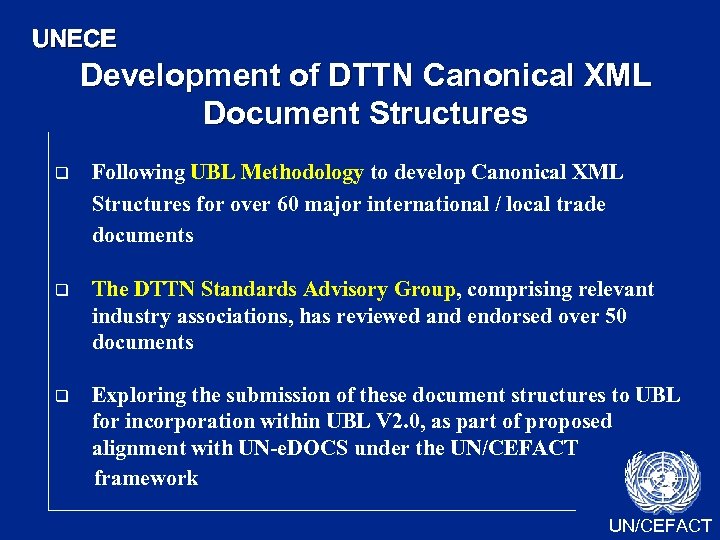 UNECE Development of DTTN Canonical XML Document Structures q Following UBL Methodology to develop