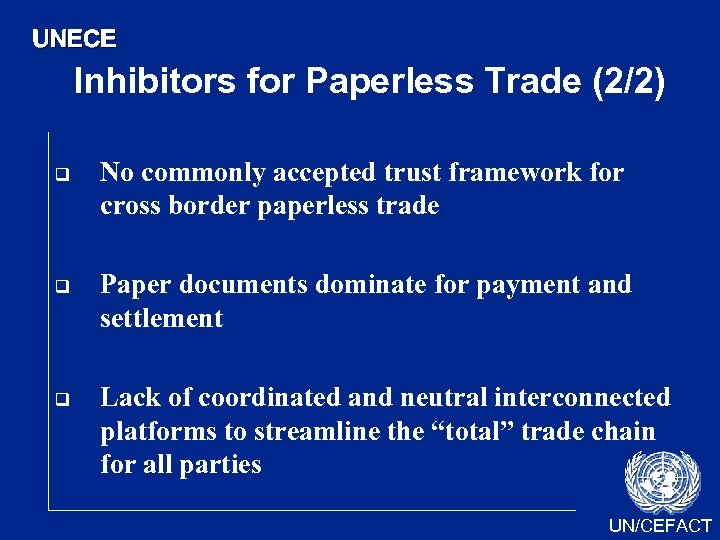 UNECE Inhibitors for Paperless Trade (2/2) q q q No commonly accepted trust framework