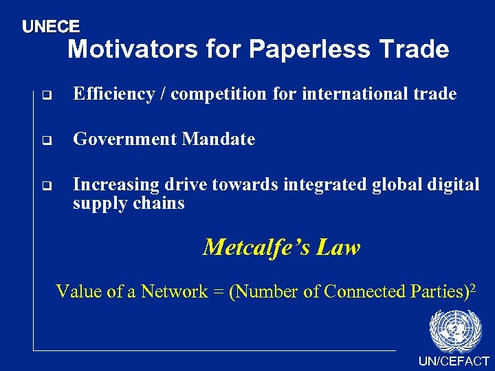 UNECE Motivators for Paperless Trade q Efficiency / competition for international trade q Government
