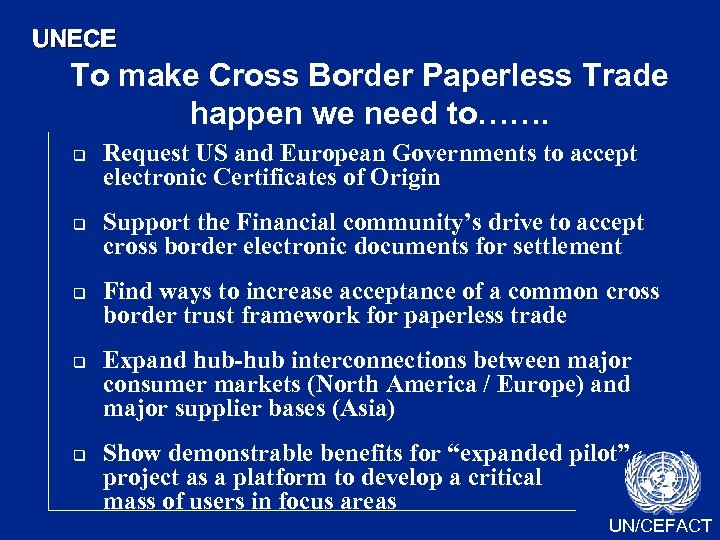 UNECE To make Cross Border Paperless Trade happen we need to……. q q q