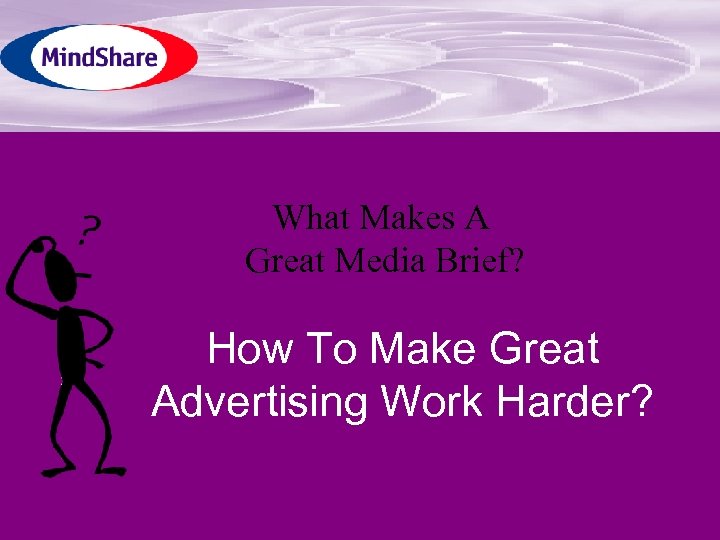 What Makes A Great Media Brief? How To Make Great Advertising Work Harder? 