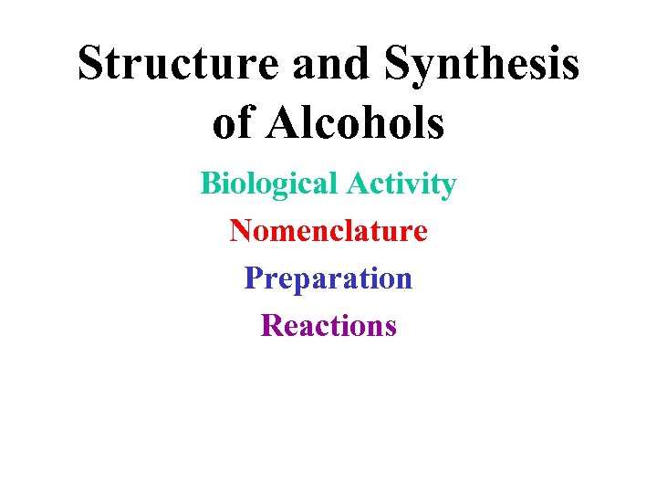 Structure and Synthesis of Alcohols Biological Activity Nomenclature Preparation Reactions 