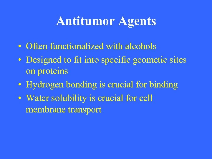 Antitumor Agents • Often functionalized with alcohols • Designed to fit into specific geometic