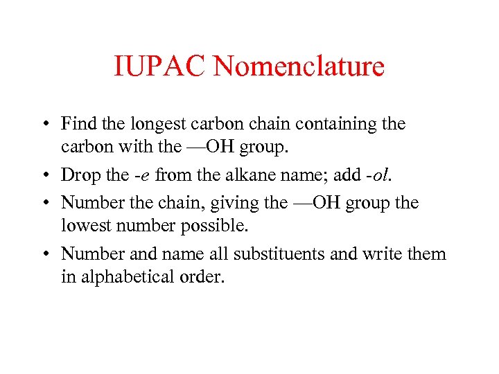 IUPAC Nomenclature • Find the longest carbon chain containing the carbon with the —OH