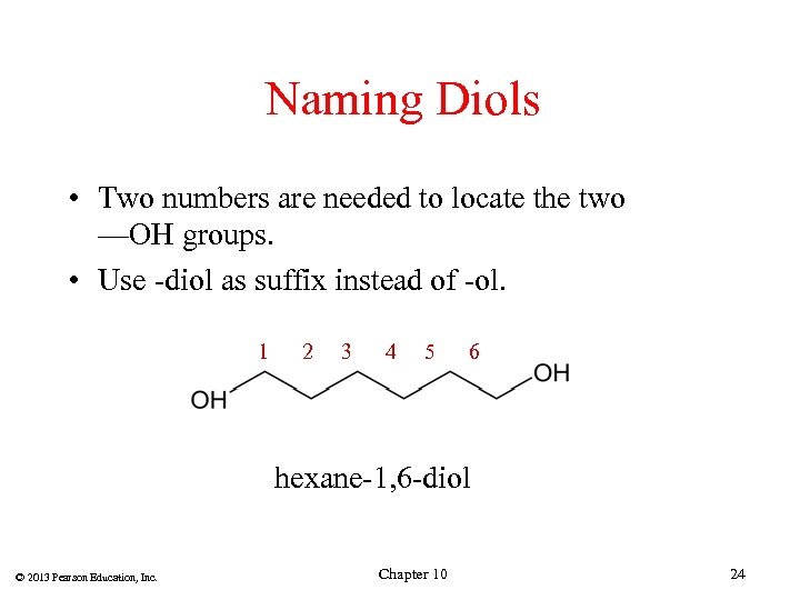 Naming Diols • Two numbers are needed to locate the two —OH groups. •