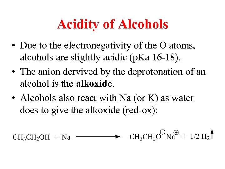 Acidity of Alcohols • Due to the electronegativity of the O atoms, alcohols are