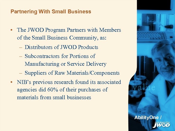 Partnering With Small Business • The JWOD Program Partners with Members of the Small