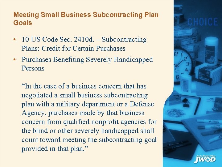 Meeting Small Business Subcontracting Plan Goals • 10 US Code Sec. 2410 d. –