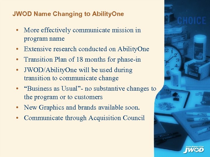 JWOD Name Changing to Ability. One • More effectively communicate mission in program name
