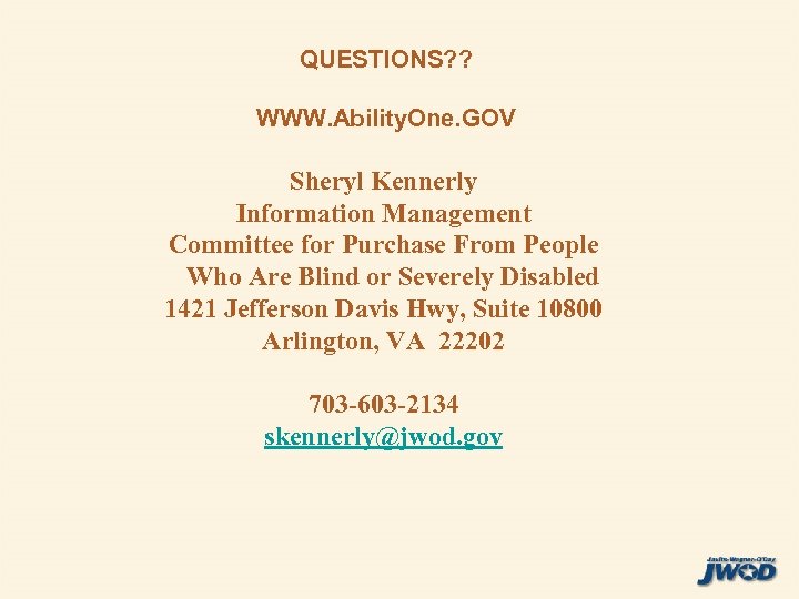 QUESTIONS? ? WWW. Ability. One. GOV Sheryl Kennerly Information Management Committee for Purchase From
