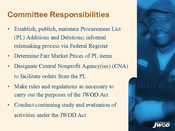 Committee Responsibilities • Establish, publish, maintain Procurement List (PL) Additions and Deletions; informal rulemaking