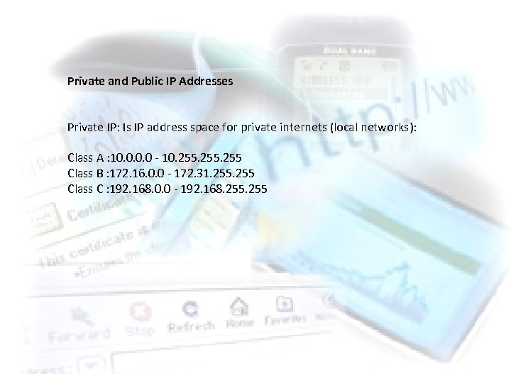 Private and Public IP Addresses Private IP: Is IP address space for private internets