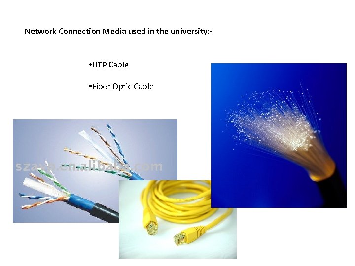 Network Connection Media used in the university: - • UTP Cable • Fiber Optic