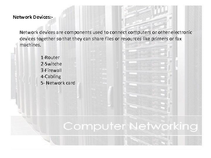 Network Devices: Network devices are components used to connect computers or other electronic devices