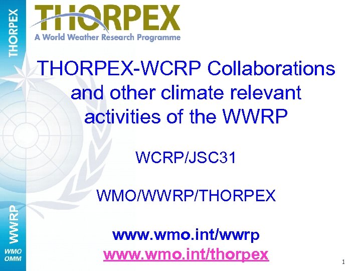 THORPEX-WCRP Collaborations and other climate relevant activities of the WWRP WCRP/JSC 31 WMO/WWRP/THORPEX www.